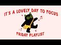 FRIDAY is a lovely day to focus (study playlist to meet all your deadlines)