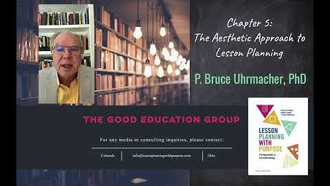 Chapter 5: The Aesthetic Approach to Lesson Planning, Dr. P. Bruce Uhrmacher