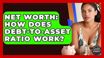 Net Worth: How Does Debt-to-Asset Ratio Work? - Latino Finance Experts