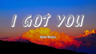 I Got You - Bebe Rexha (Lyrics + Vietsub)