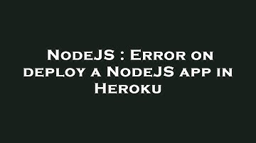 NodeJS : Error on deploy a NodeJS app in Heroku