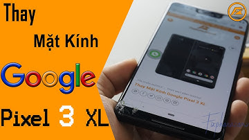 Thay Mặt Kính Google Pixel 3 Xl Tại TP.HCM|Fixphone.com.vn