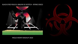 BLACK EYED PEAS & J BALVIN VS SCOTCH - RITMO DISCO - PAOLO MONTI MASHUP 2020