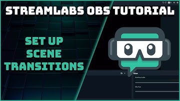 How To Set Up Scene Transitions - Streamlabs OBS Tutorial