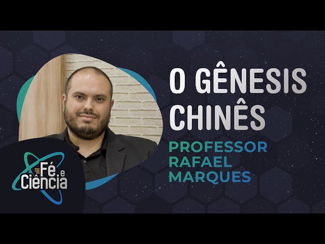 O gênesis chinês | Professor Rafael Marques | Episódio 15 | Fé & Ciência
