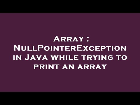 Array : NullPointerException in Java while trying to print an array