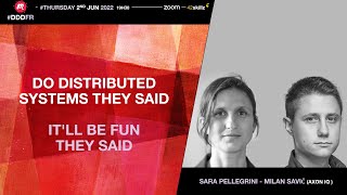 Do Distributed Systems they said. It'll be fun they said (Sara Pellegrini & Milan Savić)