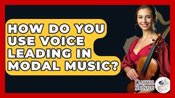 How Do You Use Voice Leading In Modal Music? - Classical Serenade