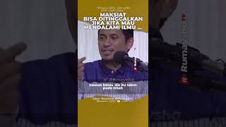 Maksiat Bisa Ditinggalkan Jika Kita Mau Mendalami Ilmu Agama - Ustadz M Abduh Tuasikal