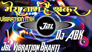 Mera Naam Hai Shankar Song Dj Remix | Brand Vibration Mix | Bhakti Song | Remix By | Dj Abhishek Abk