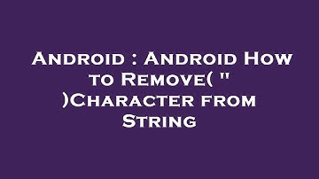 Android : Android How to Remove( " )Character from String