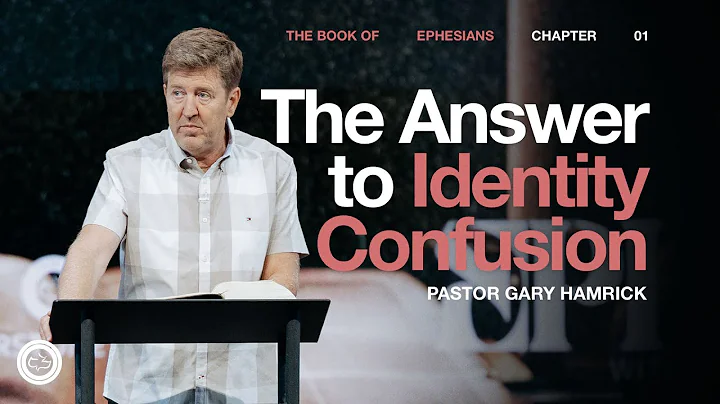 The Answer to Identity Confusion  |  Ephesians 1  |  Gary Hamrick