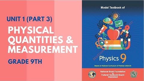 Class 9 Physics (NBF) - Unit 1 - Part 3 (Theory) (Physical Quantities & Measurement) | Danish Satti