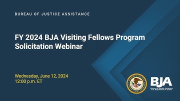 FY24 BJA Visiting Fellows Program Solicitation Webinar