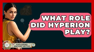What Role Did Hyperion Play? - Exploring Ancient Myths