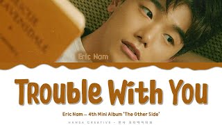 Eric Nam - 'Trouble With You' Lyrics Color Coded (Han/Rom/Eng)