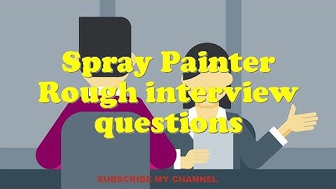 Spray Painter Rough interview questions