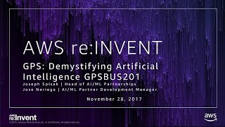 AWS re:Invent 2017: GPS: Artificial Intelligence, Machine Learning, Deep Learning: C (GPSBUS201)