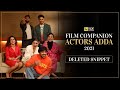 Deleted Snippet | Film Companion Actors Adda 2021