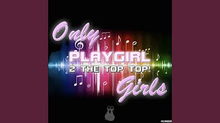 Playgirl (2 The Top Top!) (Extended Mix) - Only Girls