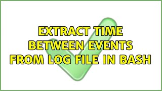 Extract time between events from log file in Bash (2 Solutions!!)