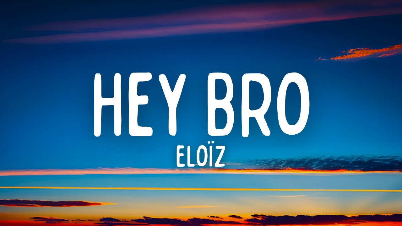 Eloz   Hey Bro Paroles  Lyrics