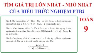 TOÁN 9 - TÌM GIÁ TRỊ LỚN NHẤT VÀ NHỎ NHẤT CỦA BIỂU THỨC CHỨA NGHIỆM PHƯƠNG TRÌNH BẬC HAI - GTLN-GTNN