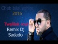 Cheb Bilal Sghire 2016 Twalilek Rouh Remix Dj Sadado