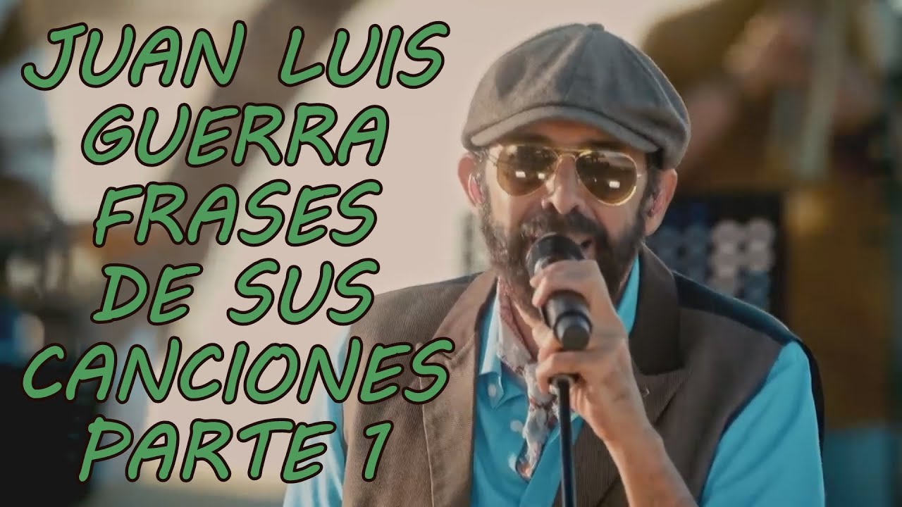 JUAN LUIS GUERRA | FRASES DE SUS CANCIONES | PARTE 1 - YouTube