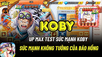 Thế Giới Hải Tặc X7 GAME #46 - SỨC MẠNH KHÔNG TƯỞNG CỦA KOBY!!!