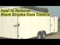 How to Clean Black Streaks on RVs, Cargo Trailers, and Boats