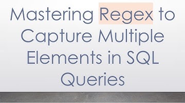 Mastering Regex to Capture Multiple Elements in SQL Queries