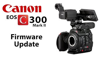 How to Backup Your Camera Settings and Update the Firmware on a Canon EOS C300 MK II
