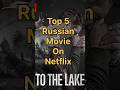 Top 5 Russian Movie On Netflix Shorts Russian Netflix 
