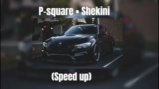 P-Square • Shekini (speed up)