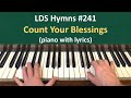 (#241) Count Your Blessings (LDS Hymns - piano with lyrics)