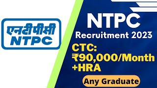 NTPC Recruitment 2023 | CTC : ₹90,000/Month + HRA | Freshers Eligible | Permanent Job | Latest Jobs