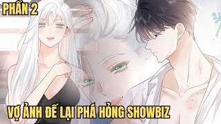 P2 - Vợ Ảnh Đế Lại Phá Hỏng Showbiz - Review Phim Truyện Tranh Hay