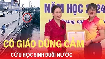 Cô Giáo Dũng Cảm Lao Xuống Sông Cứu Học Sinh, Khiến Cả Nước Xúc Động