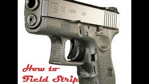How to Field Strip a Glock 26
