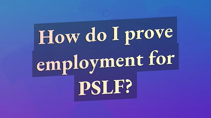 How do I prove employment for PSLF?