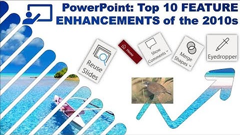 Top 10 PowerPoint feature enhancements of 2010s