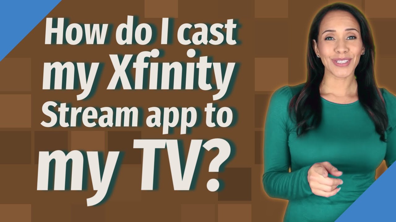 How Do I Cast My Xfinity Stream App To My Tv?