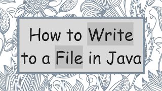 How to Write to a File in Java