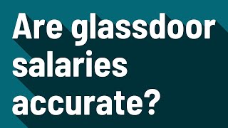 Are glassdoor salaries accurate?