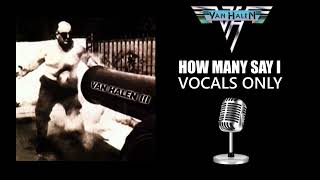 Van Halen - How Many Say I: VOCALS ONLY