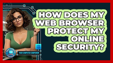 How Does My Web Browser Protect My Online Security? - Your Computer Companion