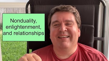 Nonduality, enlightenment, and relationships || Nonduality and Enlightenment Simplified