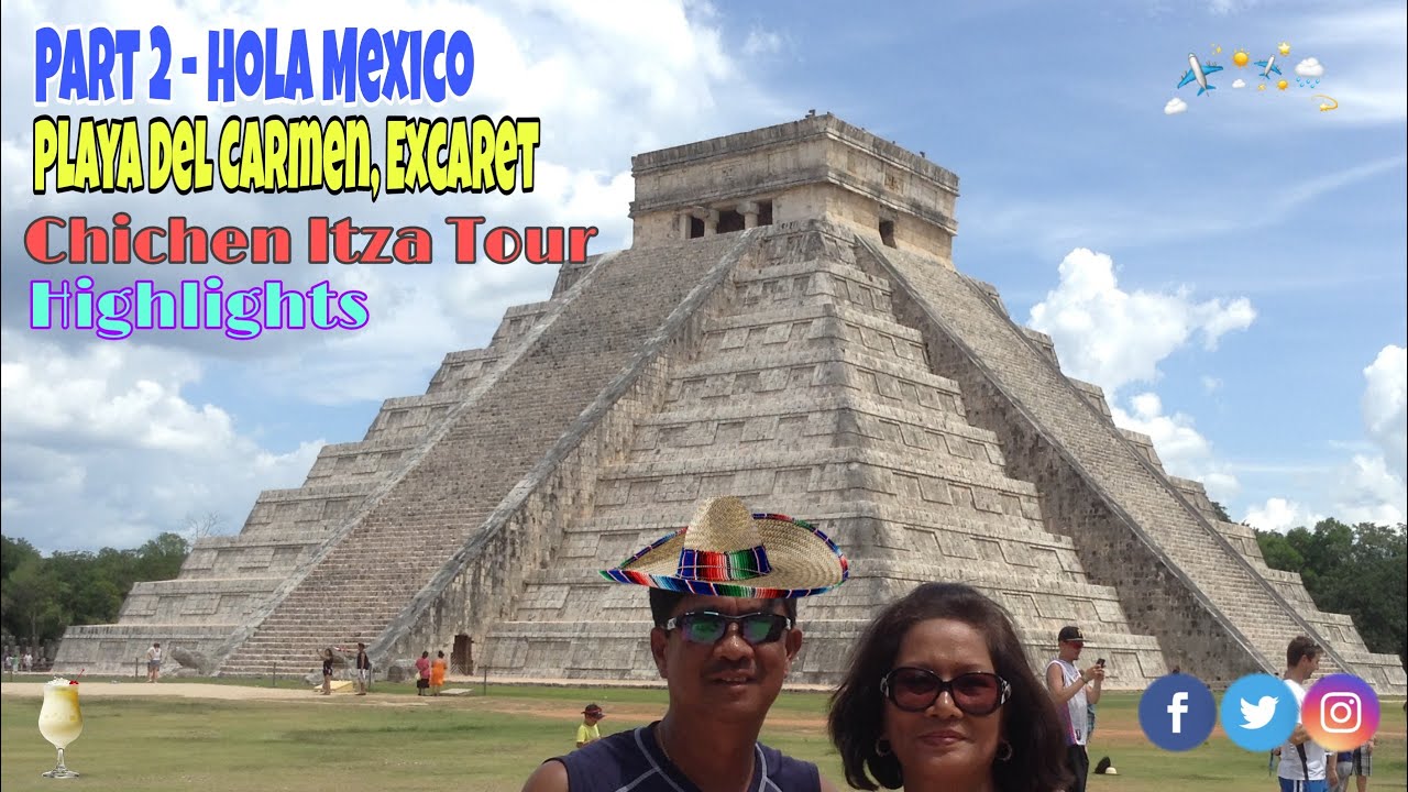 Part 2 - Hola Mexico: Playa Del Carmen, Excaret And Chichen Itza Tour  Highlights - YouTube