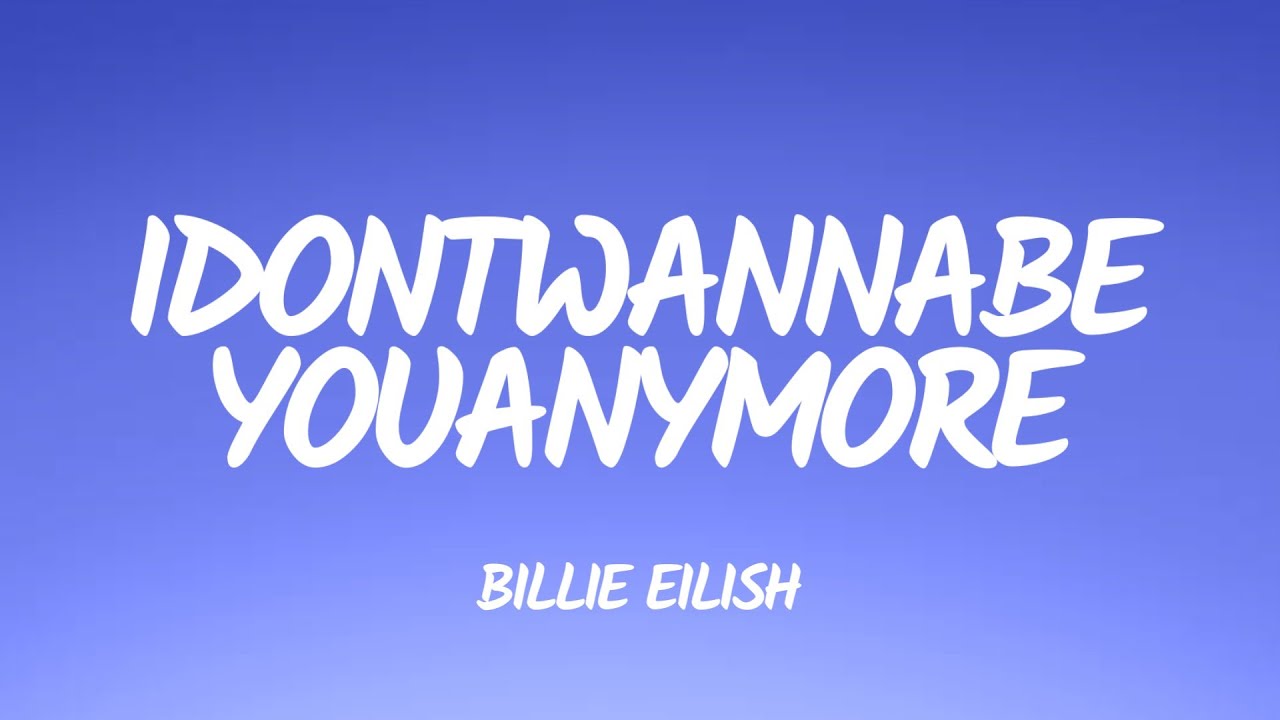 Idontwannabeyouanymore - Billie Eilish (Lyrics) 🎧 - YouTube